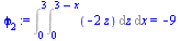 Int(Int(`+`(`-`(`*`(2, `*`(z)))), z = 0 .. `+`(3, `-`(x))), x = 0 .. 3) = -9